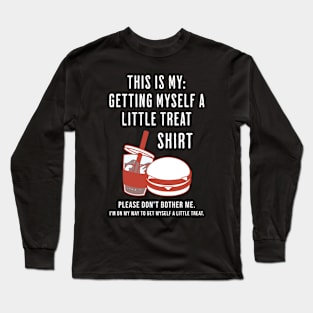 This Is My Getting Myself a Little Treat Funny Long Sleeve T-Shirt